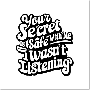 your secret is safe with me i wasn't listening Posters and Art